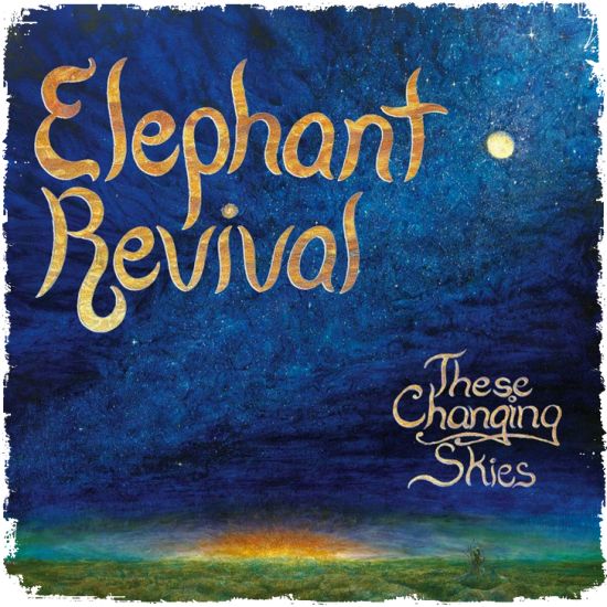 Elephant Revival - These Changing Skies